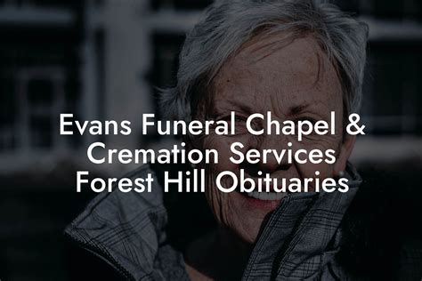 23), Forest Hill on Thursday, June 2, 2022, from 2-4 & 6-8 P. . Evans funeral chapel cremation services forest hill obituaries